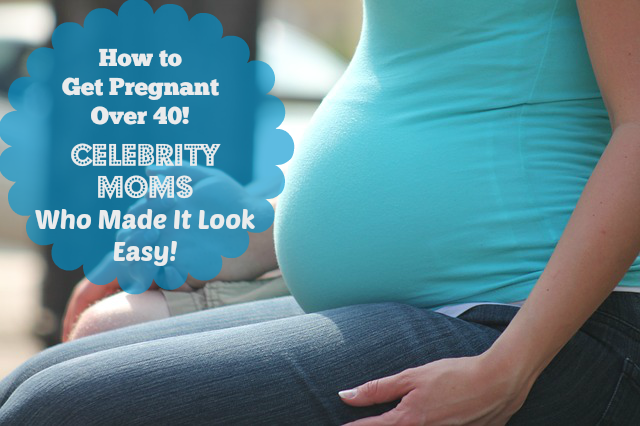 How to Get Pregnant Over 40: Celebrity Moms Who Made It Look Easy ...