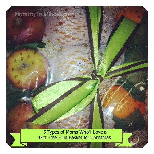 5 Types of Moms Who'll Love a Gift Tree Fruit Basket for Christmas ~ MommyTalkShow.com