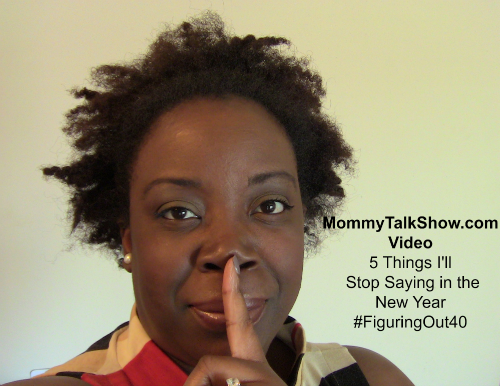 5 Things I'll Stop Saying in the New Year ~ MommyTalkShow.com