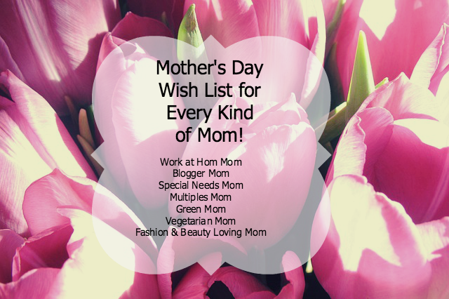 Mother's Day Wish List for Every Kind of Mom ~ MommyTalkShow.com