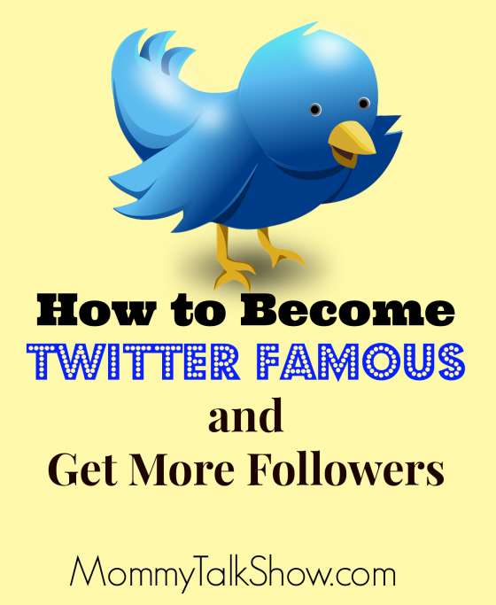 How to Become Twitter Famous and Get More Followers ~ MommyTalkShow.com