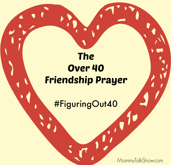 The Over 40 Friendship Prayer #FiguringOut40 ~ MommyTalkShow.com