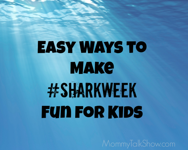 How to Make #Sharkweek Fun for Kids ~ MommyTalkShow.com