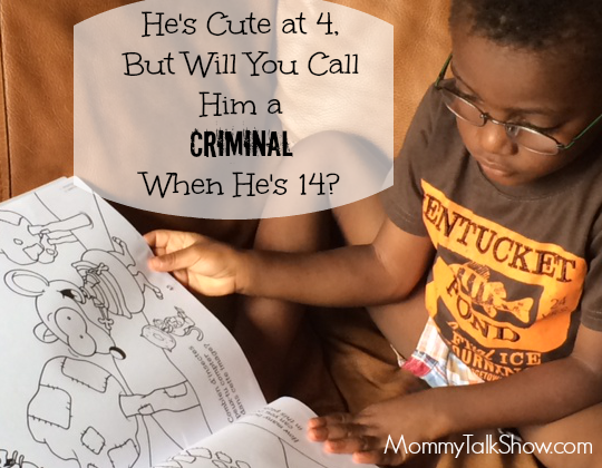 He's Cute at 4, But Will You Call Him a Criminal When He's 14? ~ MommyTalkShow.com