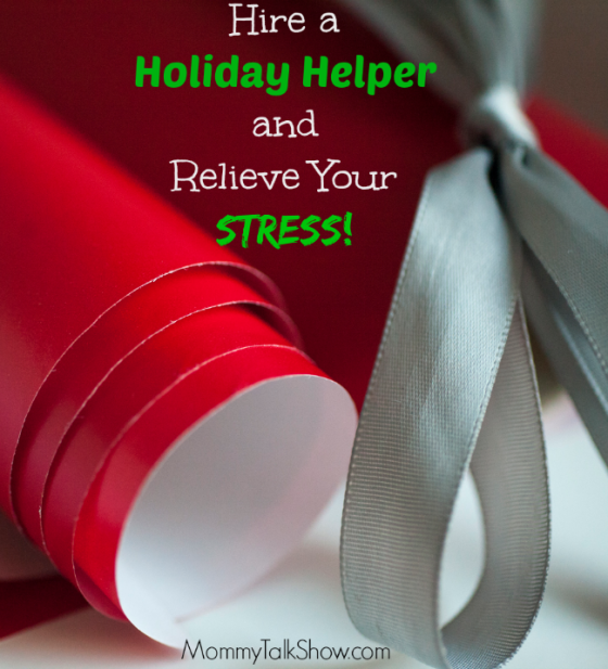 Hire a Holiday Helper and Relieve Your Stress ~ MommyTalkShow.com
