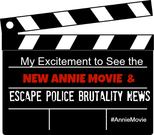 My Excitement to see the New Annie Movie & Escape Police Brutality News ~ MommyTalkShow.com