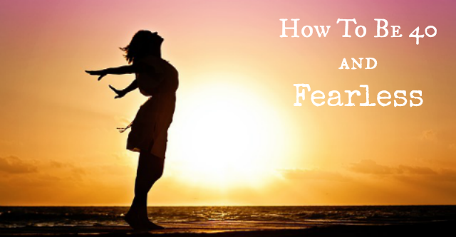 How To Be 40 And Fearless! ~ MommyTalkShow.com