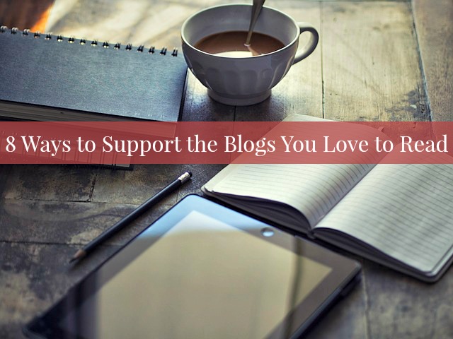 8 Ways to Support the Blogs You Love to Read