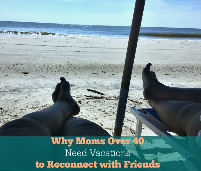 Moms Over 40 Need Vacations