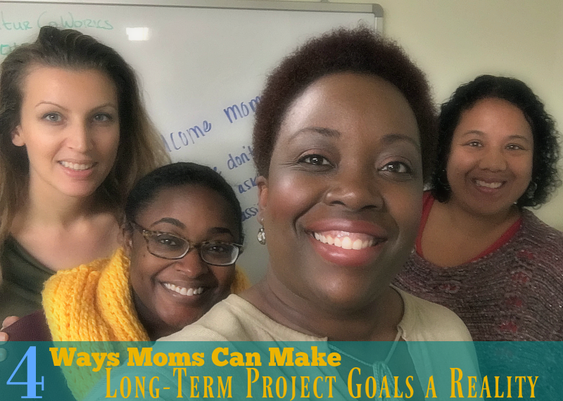  4 Ways Moms Can Make Long-Term Project Goals a Reality